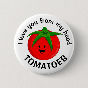 Ich Liebe dich von meinem Kopf Tomaten Button