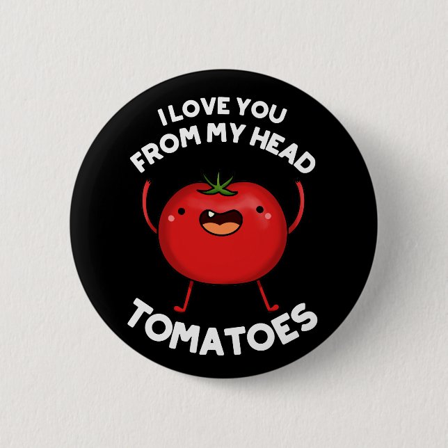 Ich Liebe dich von meinem Kopf Tomaten Dark BG Button (Vorderseite)