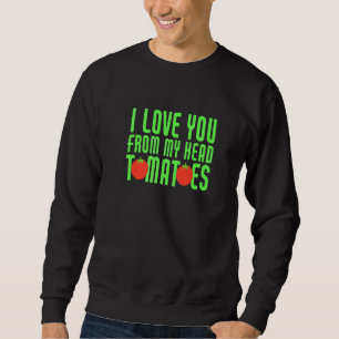 Ich Liebe dich von meinem Kopf Tomaten Funny Coupl Sweatshirt