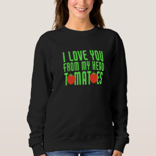 Ich Liebe dich von meinem Kopf Tomaten Funny Coupl Sweatshirt