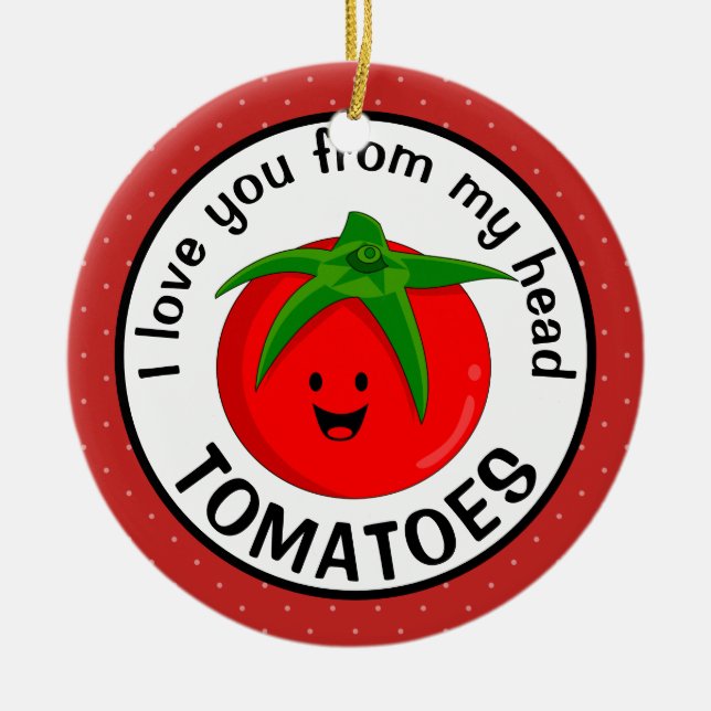 Ich Liebe dich von meinem Kopf Tomaten Keramik Ornament (Vorne)