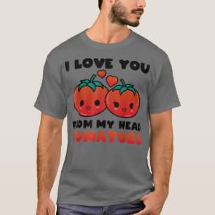 Ich Liebe dich von meinem Kopf Tomaten Niedlichen  T-Shirt