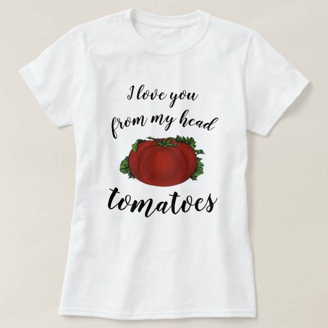 Ich Liebe dich von meinem Kopf Tomaten T-Shirt (Design vorne)