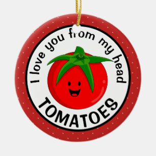 Ich liebe dich von meinen Kopf Tomaten Keramik Ornament