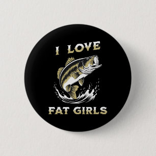 Ich liebe dicke Mädchen lustig Byss Angeln Button