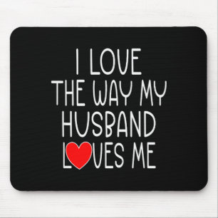 Ich liebe die Art, wie mein Mann mich liebt - Frau Mousepad