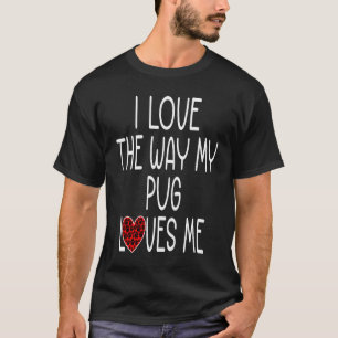 Ich liebe die Art, wie mein Mops mich liebt Hund T-Shirt