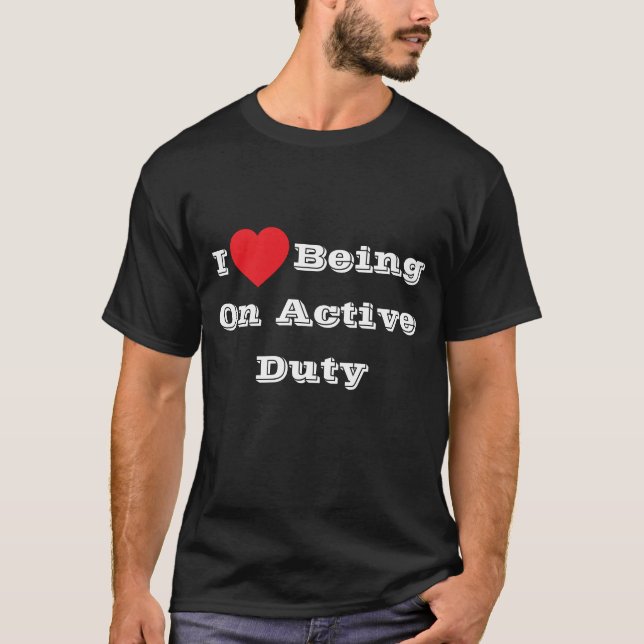 Ich ♥️ Liebe, die eine aktive Pflicht hat T-Shirt (Vorderseite)