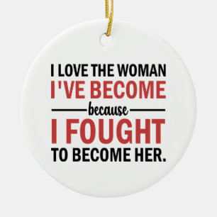Ich Liebe die Frau, die ich geworden bin Keramik Ornament
