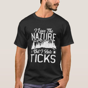 Ich Liebe die Natur, aber ich hasse Ticks Wandern  T-Shirt