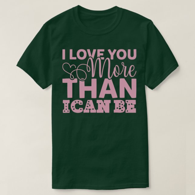 ICH LIEBE DIR MEHR, ALS ICH SEIN KANN T-Shirt (Design vorne)