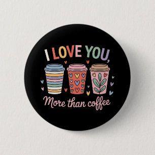 Ich Liebe dir mehr als Kaffee Button