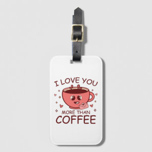 Ich Liebe dir mehr als Kaffee Gepäckanhänger