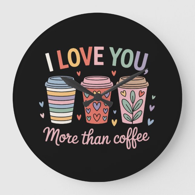 Ich Liebe dir mehr als Kaffee Große Wanduhr (Vorderseite)