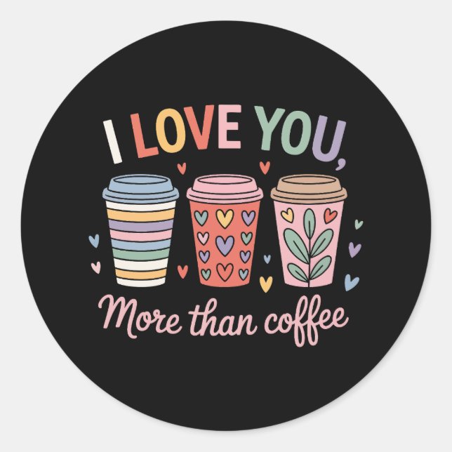 Ich Liebe dir mehr als Kaffee Runder Aufkleber (Vorderseite)