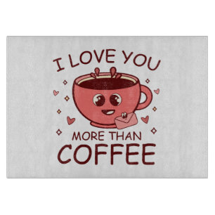 Ich Liebe dir mehr als Kaffee Schneidebrett