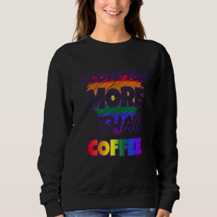 Ich Liebe dir mehr als Kaffee Sweatshirt