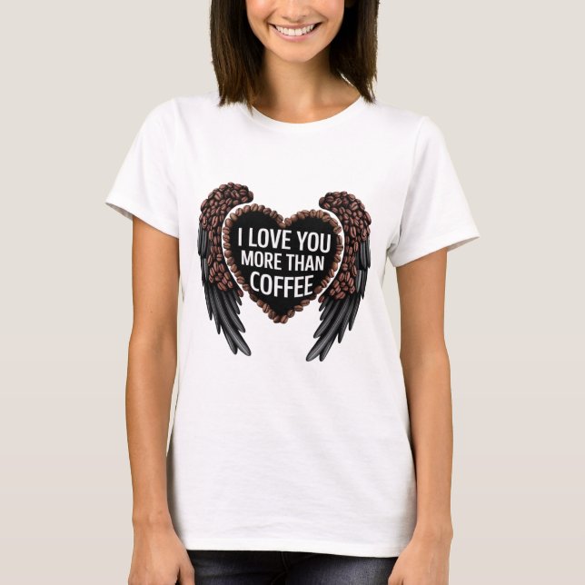 Ich Liebe dir mehr als Kaffee T-Shirt (Vorderseite)