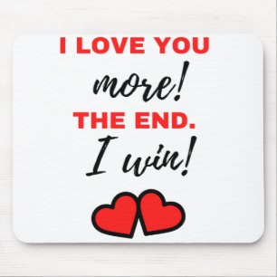 Ich Liebe dir mehr! Das Ende. Ich gewinne! Schwarz Mousepad