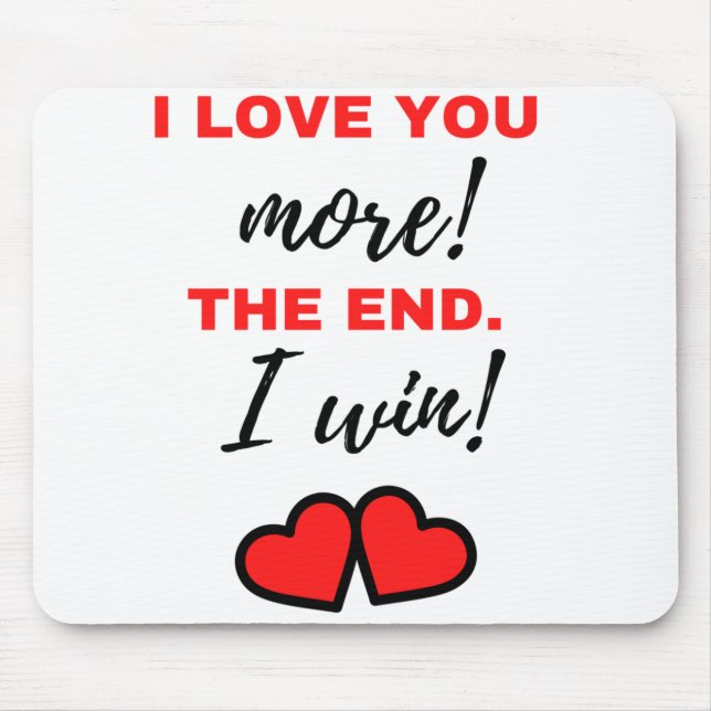 Ich Liebe dir mehr! Das Ende. Ich gewinne! Schwarz Mousepad (Vorne)