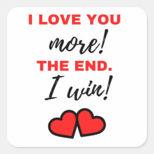 Ich Liebe dir mehr! Das Ende. Ich gewinne! Schwarz Quadratischer Aufkleber