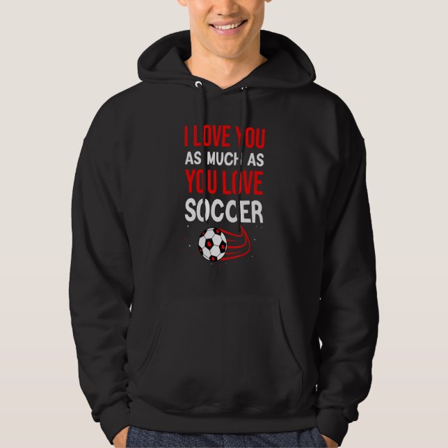 Ich Liebe dir so viel wie du Fußball Niedlich Vale Hoodie (Vorderseite)