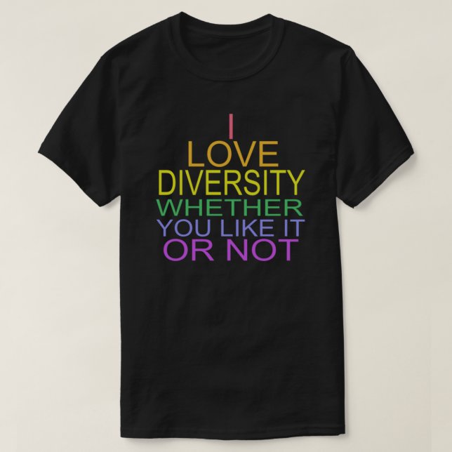 ICH LIEBE DIVERSITY, OB SIE ES MÖGEN ODER NICHT T-Shirt (Design vorne)