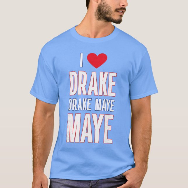 Ich liebe Drake drek Maye Maye T-Shirt (Vorderseite)