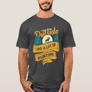 Ich Liebe draußen zu sein und viel zu jagen T-Shirt