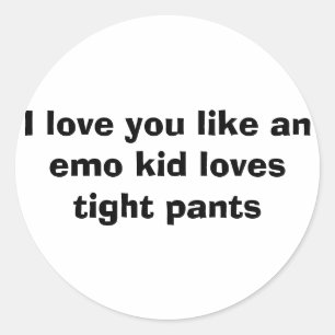 Ich Liebe, du magst ein Emo-Kind Lieben enge Hosen Runder Aufkleber