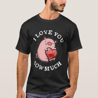 Ich Liebe, du sägst viel Schweinepuppe T-Shirt