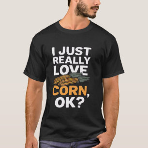 Ich liebe einfach Mais, OK süß, ich liebe Mais Kin T-Shirt