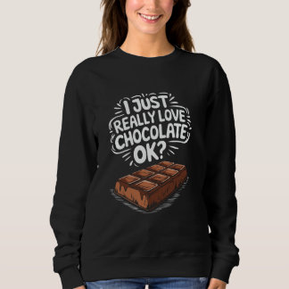 Ich Liebe Einfach Schokolade Ok, Schokoladenliebha Sweatshirt