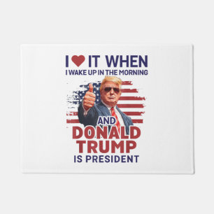 Ich Liebe es, als ich Weckte und Trump Präsident F Fußmatte