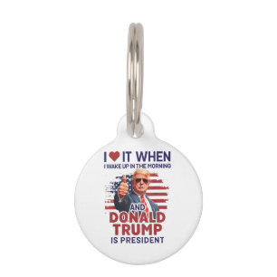 Ich Liebe es, als ich Weckte und Trump Präsident F Haustiermarke