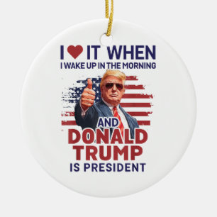Ich Liebe es, als ich Weckte und Trump Präsident F Keramik Ornament