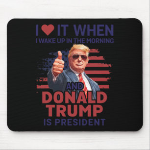 Ich Liebe es, als ich Weckte und Trump Präsident F Mousepad