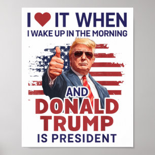 Ich Liebe es, als ich Weckte und Trump Präsident F Poster