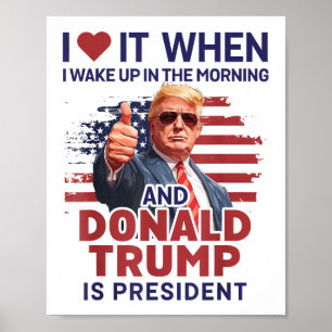 Ich Liebe es, als ich Weckte und Trump Präsident F Poster