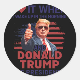 Ich Liebe es, als ich Weckte und Trump Präsident F Runder Aufkleber