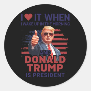 Ich Liebe es, als ich Weckte und Trump Präsident F Runder Aufkleber