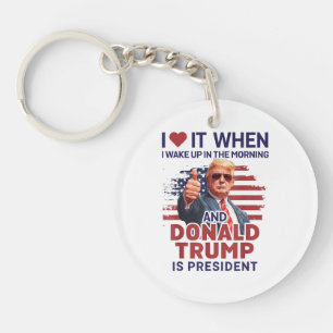 Ich Liebe es, als ich Weckte und Trump Präsident F Schlüsselanhänger