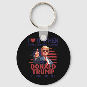 Ich Liebe es, als ich Weckte und Trump Präsident F Schlüsselanhänger
