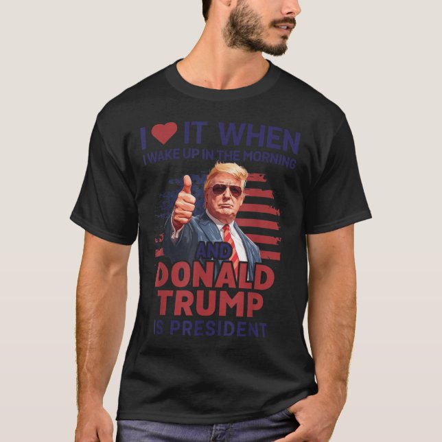 Ich Liebe es, als ich Weckte und Trump Präsident F T-Shirt (Vorderseite)