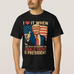 Ich Liebe es, als ich Weckte und Trump Präsident i T-Shirt