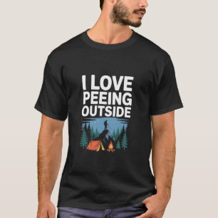 Ich liebe es, beim Campen draußen zu pinkeln T-Shirt