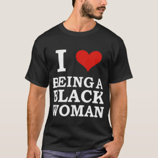 Ich liebe es, eine schwarze Frau zu sein T-Shirt