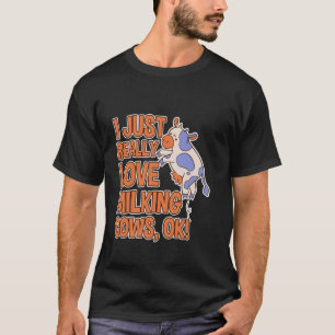 Ich liebe es einfach Kühe zu melken, ok! Bauern Hu T-Shirt