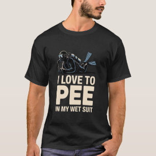 Ich liebe es, in meinem Neoprenanzug zu pinkeln, T T-Shirt