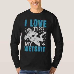 Ich liebe es, in meinen Neoprenanzug zu pinkeln Sp T-Shirt